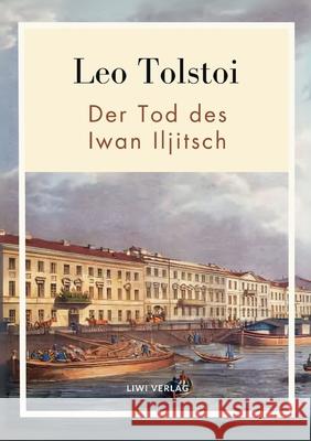 Leo Tolstoi: Der Tod des Iwan Iljitsch. Vollst?ndige Neuausgabe Leo Nikolayevich, 1828-1910 Tolstoy 9783753800295 Liwi Literatur- Und Wissenschaftsverlag - książka