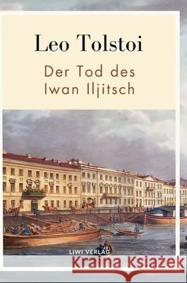 Leo Tolstoi: Der Tod des Iwan Iljitsch. Vollst?ndige Neuausgabe Leo Nikolayevich, 1828-1910 Tolstoy 9783753800301 Liwi Literatur- Und Wissenschaftsverlag - książka