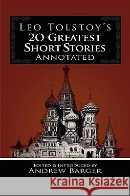 Leo Tolstoy's 20 Greatest Short Stories Annotated Leo Nikolayevich Tolstoy Andrew Barger 9781933747156 Bottletree Books - książka