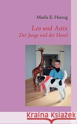 Leo und Astix: Der Junge und der Hund Hornig, Marlis E. 9783837049046 Bod - książka