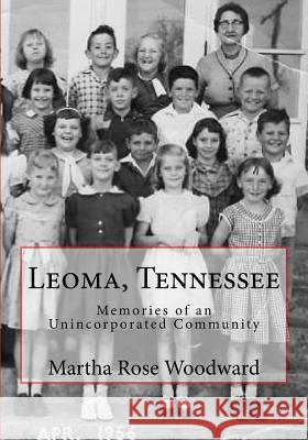 Leoma, Tennessee: Memories of an Unincorporated Community Martha Rose Woodward 9781974479955 Createspace Independent Publishing Platform - książka