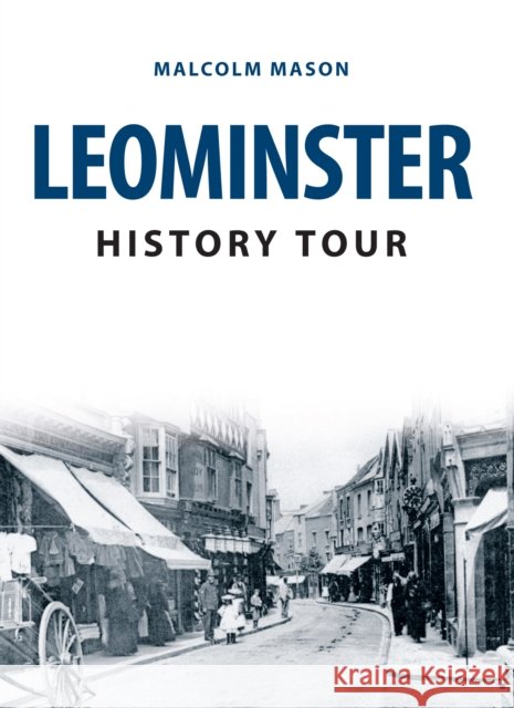 Leominster History Tour Mason, Malcolm 9781445673127 Amberley Publishing - książka