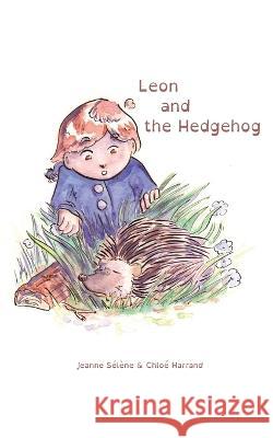 Leon and the Hedgehog: First reading novel Chloe Harrand Sarah Robinson Jeanne Selene 9782493087409 Js Editions - książka