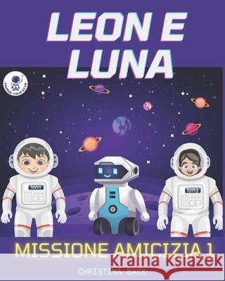 Leon E Luna - Missione Amicizia Christina Back, Palesandroleon E Luna Missione Amicizia 9798740291505 Independently Published - książka
