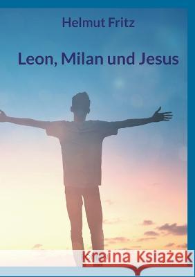 Leon, Milan und Jesus Helmut Fritz 9783741238376 Books on Demand - książka