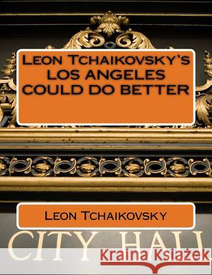 Leon Tchaikovsky's LOS ANGELES COULD DO BETTER Tchaikovsky, Leon 9781541327498 Createspace Independent Publishing Platform - książka