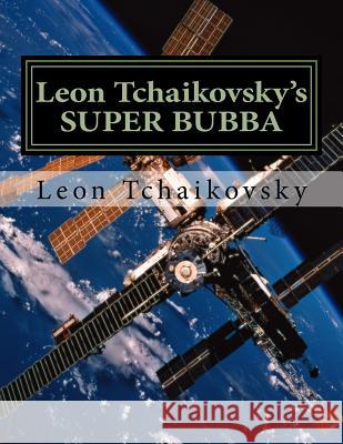 Leon Tchaikovsky's SUPER BUBBA Tchaikovsky, Leon 9781984015532 Createspace Independent Publishing Platform - książka