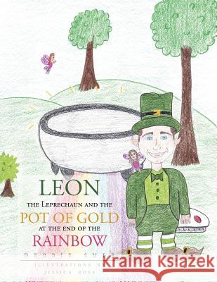 Leon the Leprechaun and the Pot of Gold at the End of the Rainbow Debbie Sher 9781477106815 Xlibris Corporation - książka