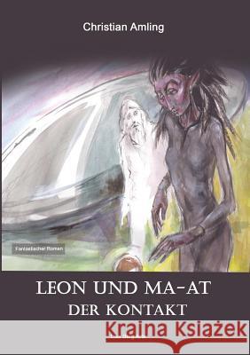 Leon und Ma-at: Der Kontakt Christian Amling, Lisa Berg Arts 9783748108801 Books on Demand - książka