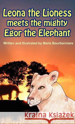 Leona the Lioness Meets the Mighty Egor the Elephant Maria Bourbonniere 9781933817729 Profits Publishing - książka