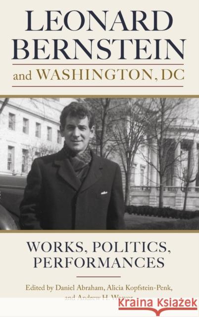 Leonard Bernstein and Washington, DC: Works, Politics, Performances Abraham, Daniel 9781580469739 University of Rochester Press - książka