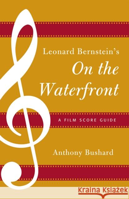 Leonard Bernstein's On the Waterfront: A Film Score Guide Bushard, Anthony 9780810881372  - książka