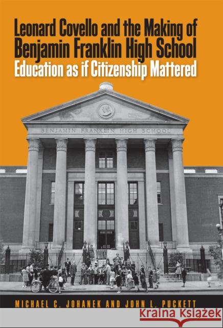 Leonard Covello and the Making of Benjamin Franklin High School: Education as If Citizenship Mattered Michael C. Johanek John L. Puckett 9781592135219 Temple University Press - książka