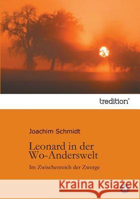 Leonard in der Wo-Anderswelt: Im Zwischenreich der Zwerge Schmidt, Joachim 9783849551513 Tredition - książka