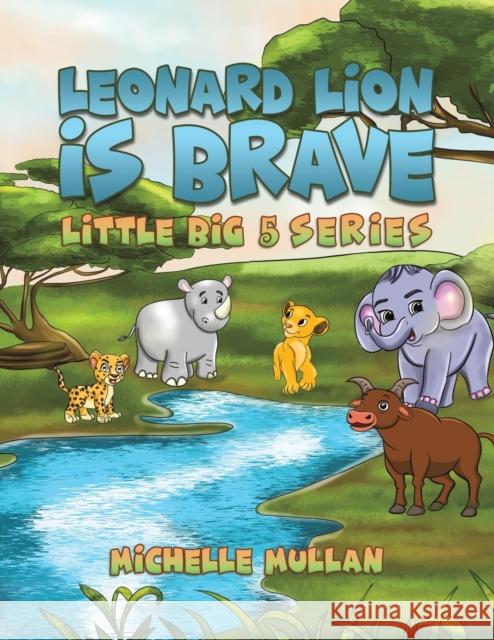 Leonard Lion is Brave: Little Big 5 Series Michelle Mullan 9781398450837 Austin Macauley Publishers - książka