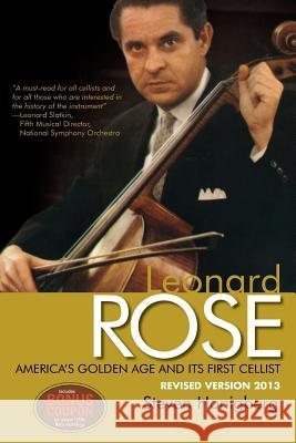 Leonard Rose America's Golden Age and Its First Cellist Steven Honigberg 9781484906606 Createspace - książka