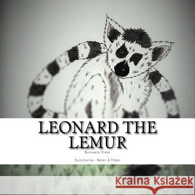 Leonard the Lemur Elizabeth S. Tyree Becky a. Tyree 9781530949137 Createspace Independent Publishing Platform - książka