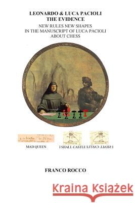 Leonardo & Luca Pacioli the Evidence: New Rules New Shapes in the Manuscript of Luca Pacioli about chess Rocco, Franco 9781492772415 Createspace - książka