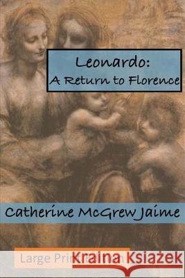 Leonardo: A Return to Florence Catherine McGrew Jaime 9781508584865 Createspace - książka
