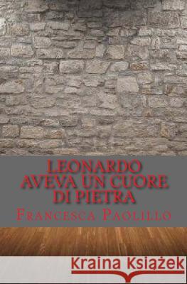 Leonardo aveva un cuore di pietra Paolillo, Francesca 9781517493448 Createspace - książka