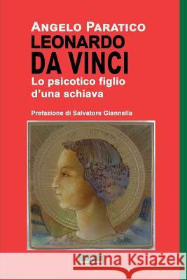 Leonardo Da Vinci - Lo Psicotico Figlio d'Una Schiava Paratico, Angelo 9788895288918 Gingko Edizioni - książka