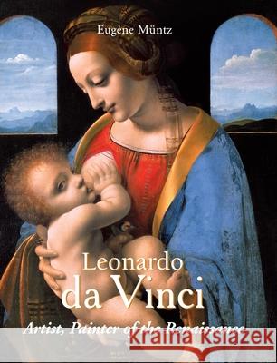 Leonardo da Vinci – Artist, Painter of the Renaissance Eugène Müntz 9781646997060 Parkstone Press USA, Limited - książka