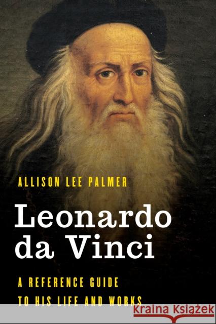 Leonardo Da Vinci: A Reference Guide to His Life and Works Palmer, Allison Lee 9781538119778 Rowman & Littlefield Publishers - książka