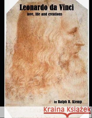 Leonardo da Vinci: Life, Love and Creations Ralph Richard Klemp 9781692668617 Independently Published - książka