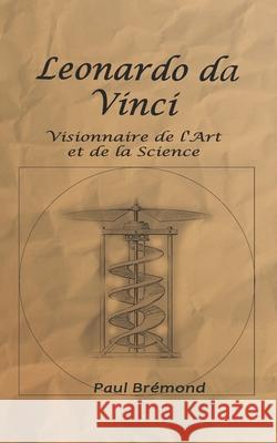 Leonardo da Vinci: Visionnaire de l'Art et de la Science Paul Brémond 9798328813648 Independently Published - książka