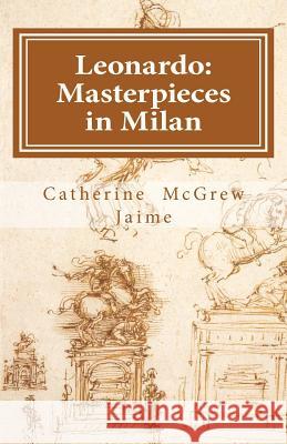 Leonardo: Masterpieces in Milan Catherine McGrew Jaime 9781463576028 Createspace - książka