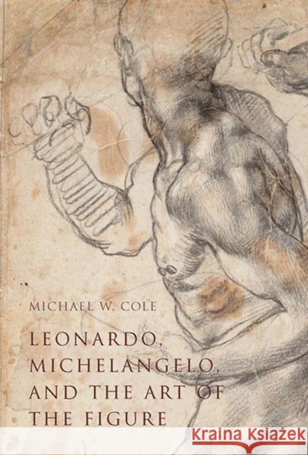 Leonardo, Michelangelo, and the Art of the Figure Cole, Michael 9780300208207 John Wiley & Sons - książka