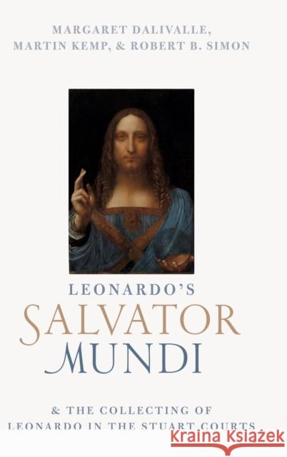 Leonardo's Salvator Mundi and the Collecting of Leonardo in the Stuart Courts Martin Kemp Robert B. Simon Margaret Dalivalle 9780198813835 Oxford University Press, USA - książka