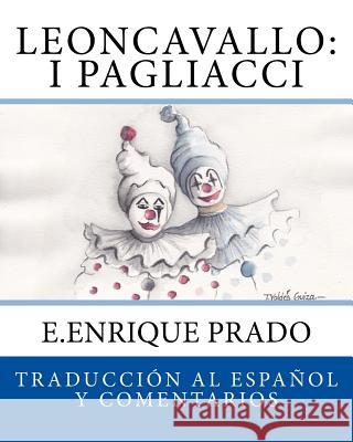 Leoncavallo: I Pagliacci: Traduccion al Espanol y Comentarios Prado, E. Enrique 9781939423481 Jugum Press - książka