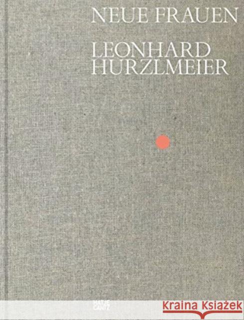 Leonhard Hurzlmeier: Neue Frauen Hurzlmeier, Leonhard 9783775744881 Hatje Cantz - książka