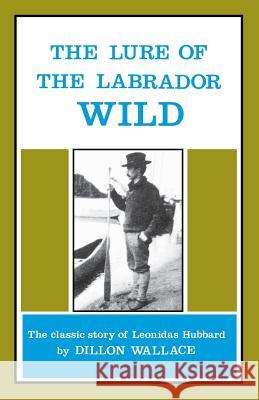 Leonidas Hubbard: The Lure of the Labrador Wild Dillon Wallace 9780919948389 Breakwater Books Ltd. - książka