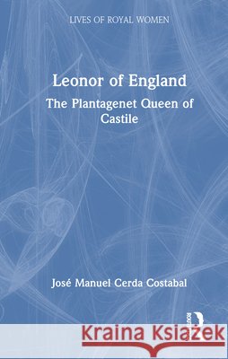 Leonor of England: The Plantagenet Queen of Castile Jose Manuel Cerda Costabal 9781041063483 Routledge - książka