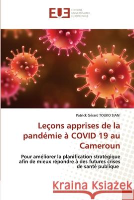 Leçons apprises de la pandémie à COVID 19 au Cameroun Touko Siani, Patrick Gérard 9786202535533 Éditions universitaires européennes - książka