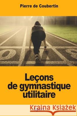 Leçons de gymnastique utilitaire De Coubertin, Pierre 9781984354426 Createspace Independent Publishing Platform - książka