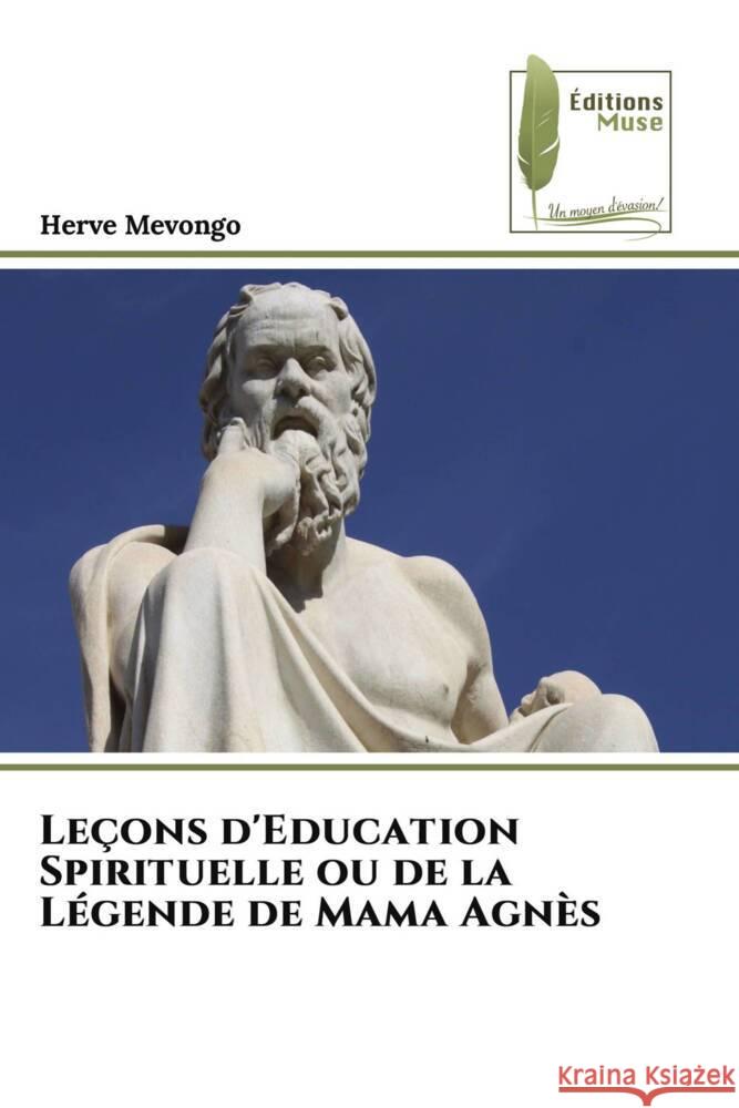 Leçons d'Education Spirituelle ou de la Légende de Mama Agnès Mevongo, Herve 9786204960951 Éditions Muse - książka