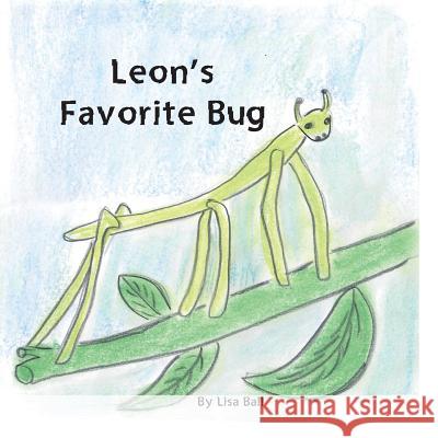 Leon's Favorite Bug Lisa Ball 9781544985848 Createspace Independent Publishing Platform - książka