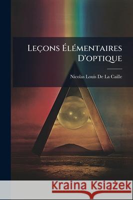 Leçons Élémentaires d'Optique De La Caille, Nicolas Louis 9781144513748  - książka