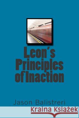 Leon's Principles of Inaction Jason Eric Balistreri 9781514278628 Createspace - książka