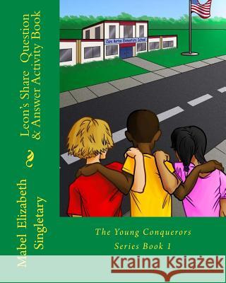 Leon's Share Question & Answer Activity Book: The Young Conquerors Series Book 1 Mabel Elizabeth Singletary 9780988655317 Mabelesingletary.com - książka