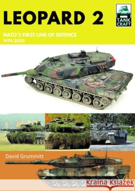 Leopard 2: NATO's First Line of Defence, 1979-2020 David Grummitt 9781526774101 Pen & Sword Books Ltd - książka