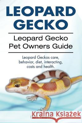 Leopard Gecko. Leopard Gecko Pet Owners Guide. Leopard Geckos Care, Behavior, Diet, Interacting, Costs and Health. Ben Team 9781912057580 Imb Publishing Leopard Gecko - książka
