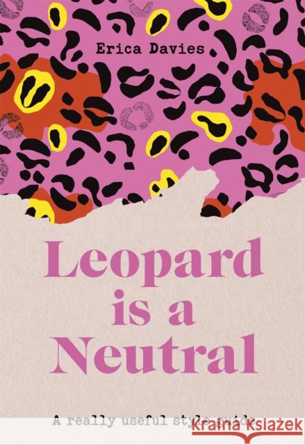 Leopard is a Neutral: A Really Useful Style Guide Erica Davies 9781529333718 Quercus Books - książka