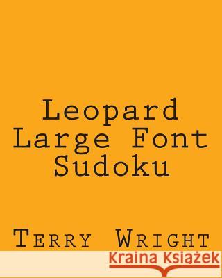 Leopard Large Font Sudoku: Easy to Read, Large Grid Sudoku Puzzles Terry Wright 9781482349108 Createspace - książka