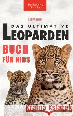 Leoparden Das Ultimative Leoparden-buch fur Kids: 100+ unglaubliche Fakten uber Leoparden, Fotos, Quiz und mehr Jenny Kellett   9786197695328 Bellanova Books - książka