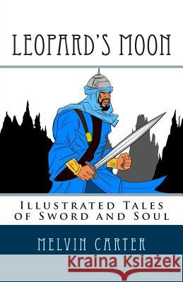 Leopard's Moon: Illustrated Tales of Sword and Soul Melvin Carter Jose Daniel Galeano Winston Blakely 9781482085280 Createspace - książka