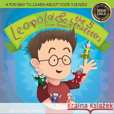 Leopold & the 5 Senseteers: Flour Power Joshua Tabachnick Dustin Dahlman 9780996550314 Sixth Sense Entertainment Group, LLC - książka